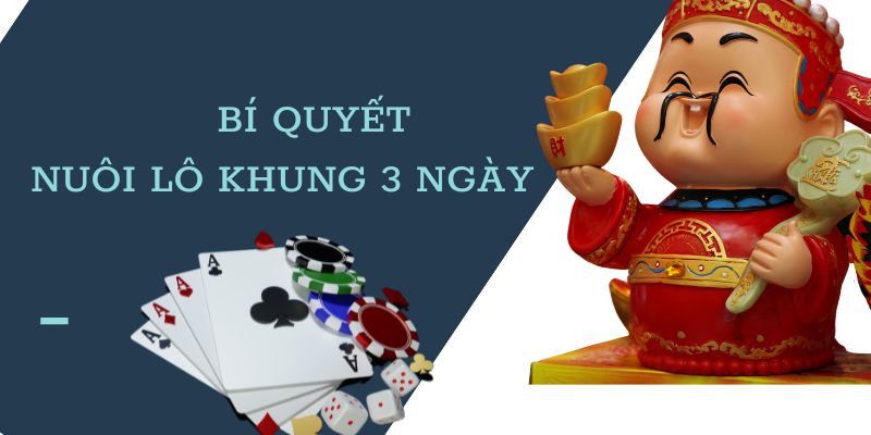 Bí quyết nuôi lô khung 3 ngày