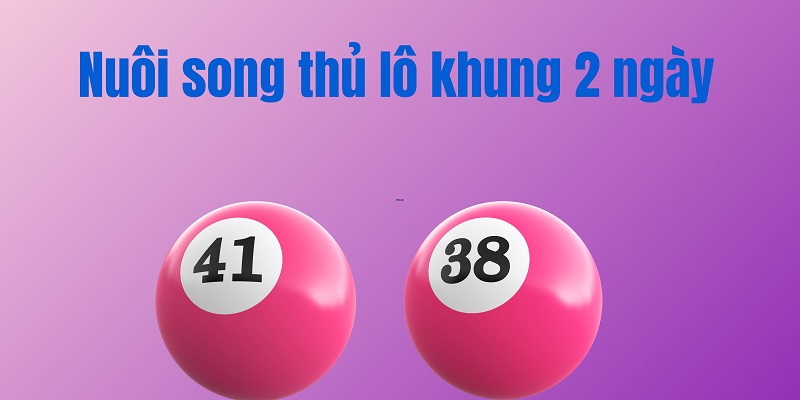 Song thủ lô khung 2 ngày