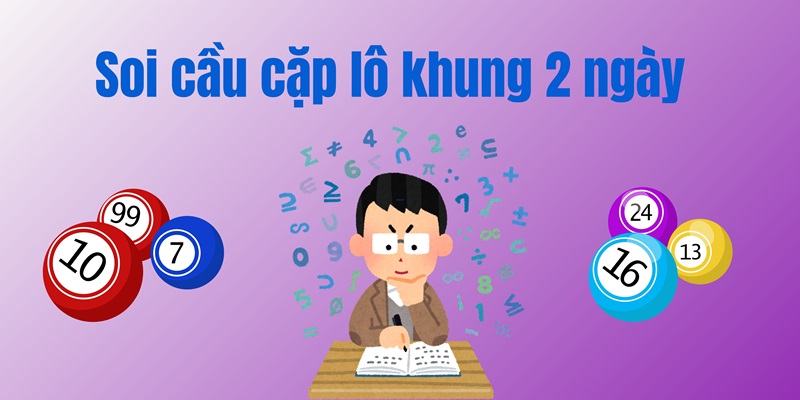 Soi cầu song thủ lô khung 2 ngày