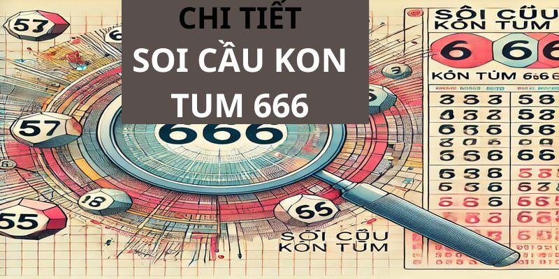 Chi tiết soi cầu kontum 666 hiệu quả