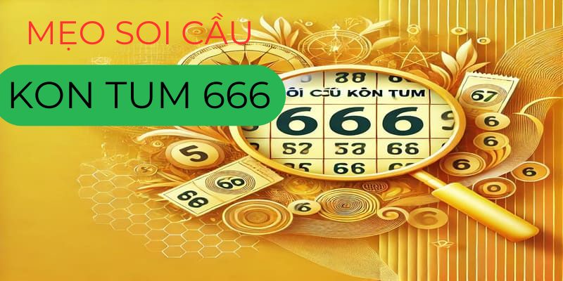 Mẹo soi cầu kon tum 666